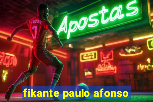 fikante paulo afonso