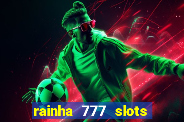 rainha 777 slots paga mesmo