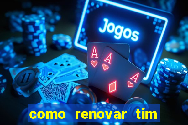 como renovar tim beta antes do prazo