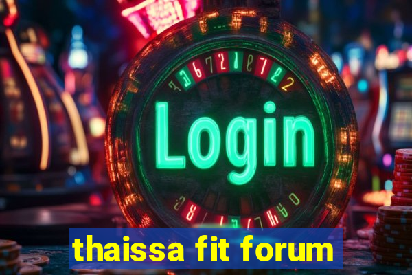 thaissa fit forum