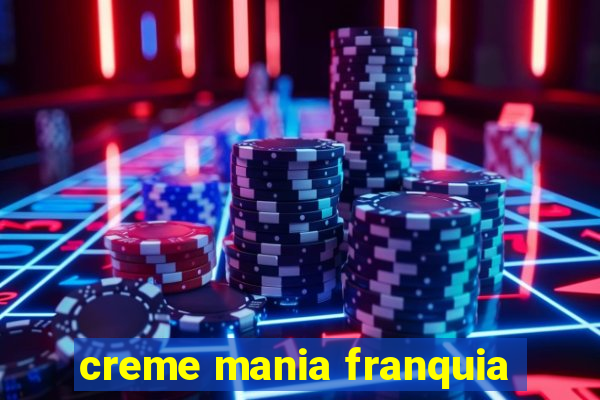 creme mania franquia