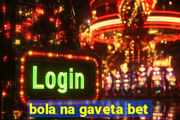 bola na gaveta bet