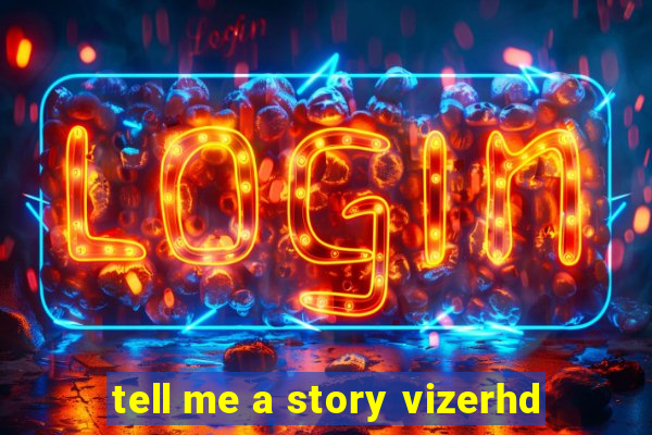 tell me a story vizerhd