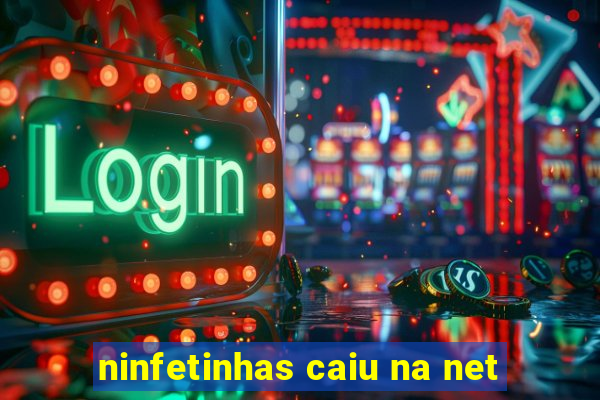 ninfetinhas caiu na net