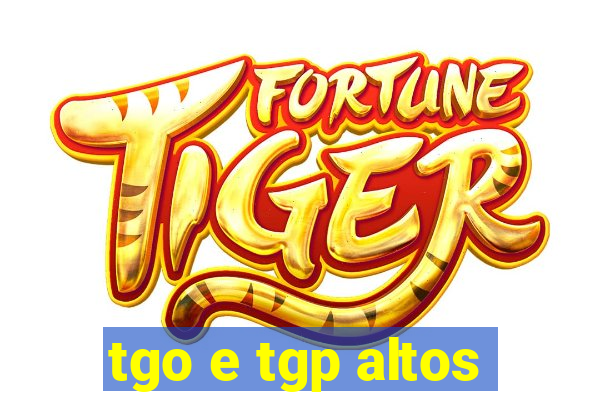 tgo e tgp altos