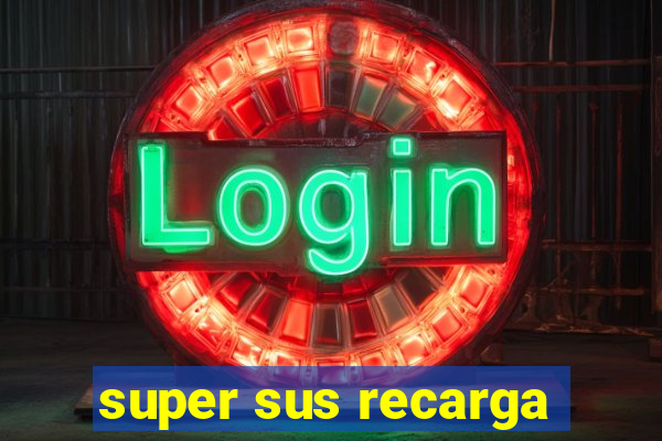 super sus recarga