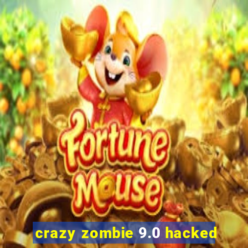 crazy zombie 9.0 hacked