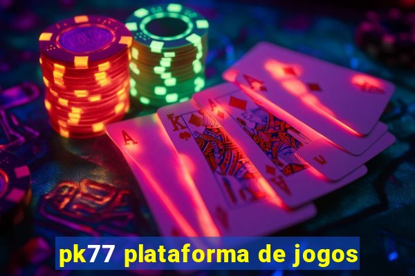 pk77 plataforma de jogos