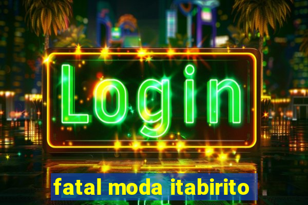 fatal moda itabirito