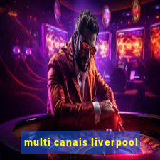 multi canais liverpool