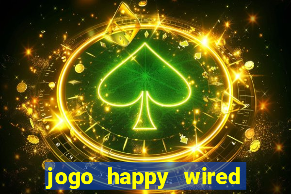 jogo happy wired paga mesmo