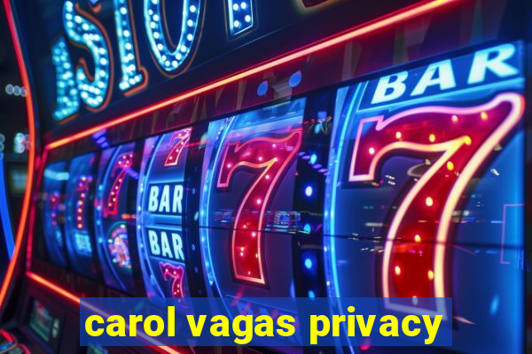 carol vagas privacy