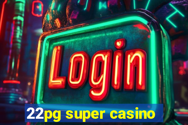 22pg super casino