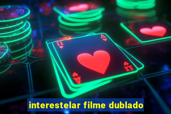 interestelar filme dublado