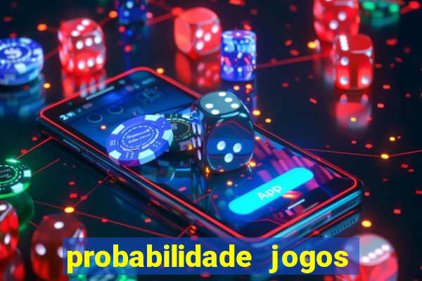 probabilidade jogos de hoje