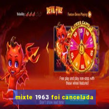 mixte 1963 foi cancelada