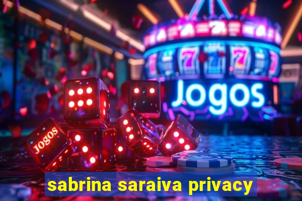 sabrina saraiva privacy