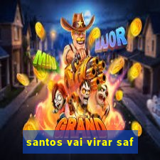 santos vai virar saf