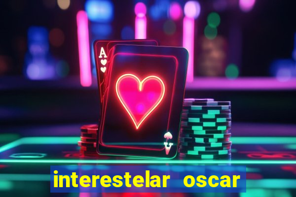 interestelar oscar interestelar quantos oscar