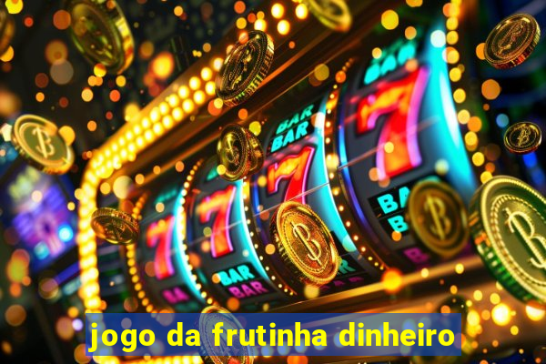 jogo da frutinha dinheiro