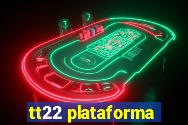 tt22 plataforma