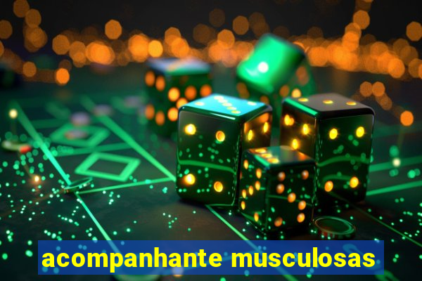 acompanhante musculosas