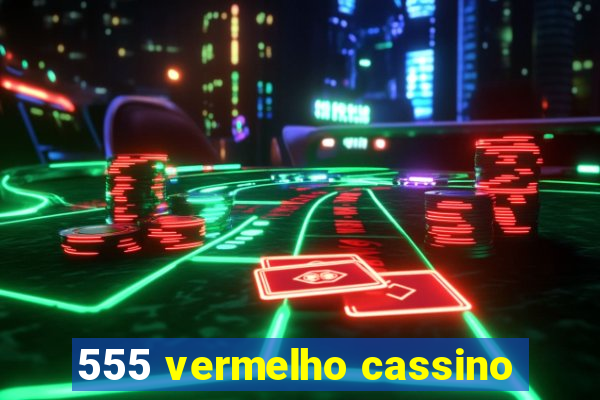 555 vermelho cassino