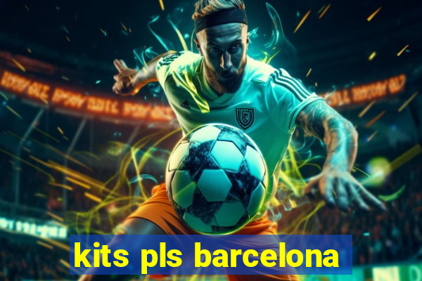 kits pls barcelona