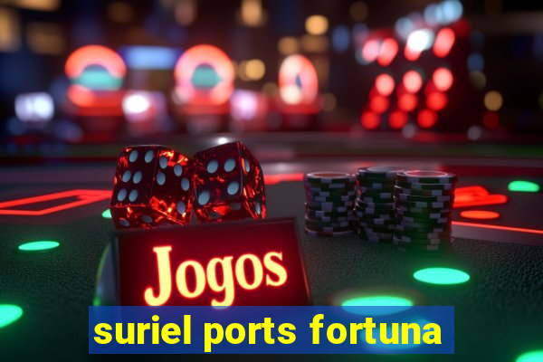 suriel ports fortuna