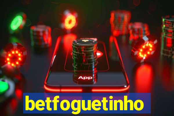 betfoguetinho