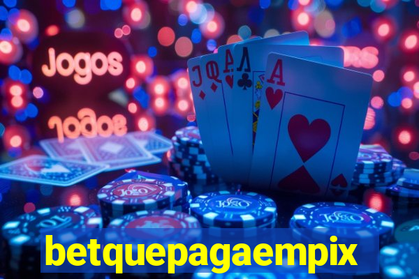 betquepagaempix