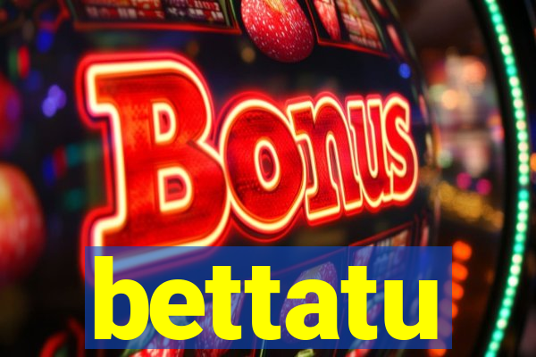 bettatu