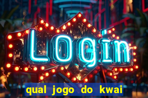 qual jogo do kwai que ganha mais dinheiro