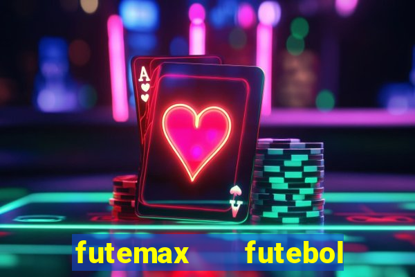 futemax   futebol ao vivo