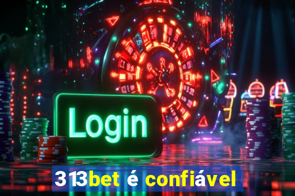 313bet é confiável