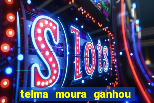 telma moura ganhou na loteria