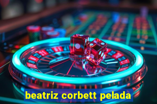 beatriz corbett pelada