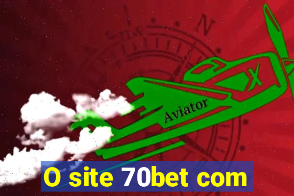 O site 70bet com