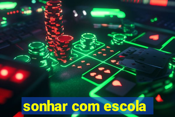 sonhar com escola