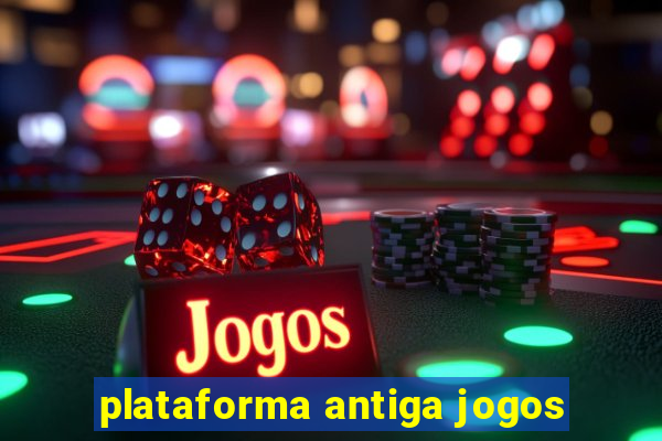 plataforma antiga jogos