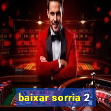 baixar sorria 2