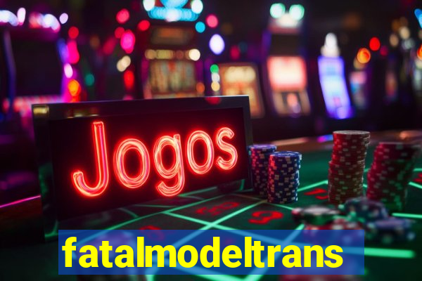 fatalmodeltransex