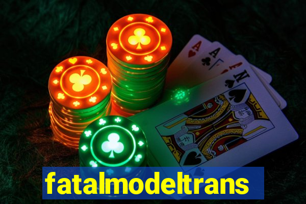 fatalmodeltransex