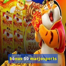 bônus 50 marjosports