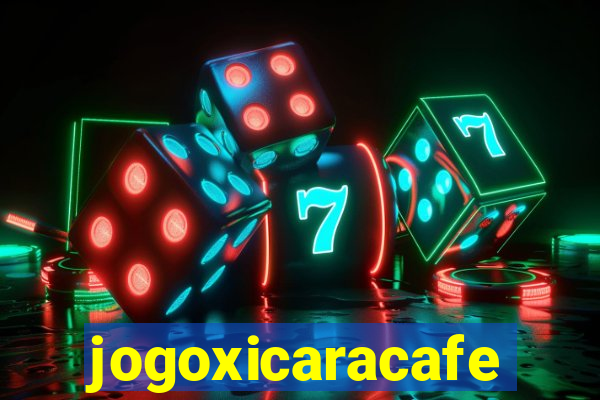 jogoxicaracafe