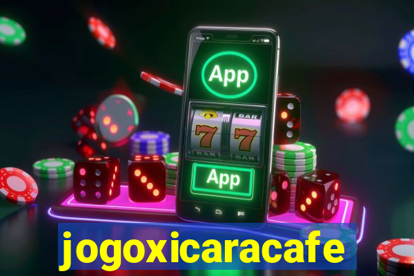 jogoxicaracafe