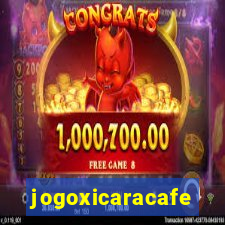 jogoxicaracafe