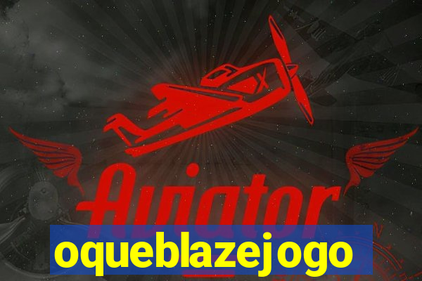 oqueblazejogo