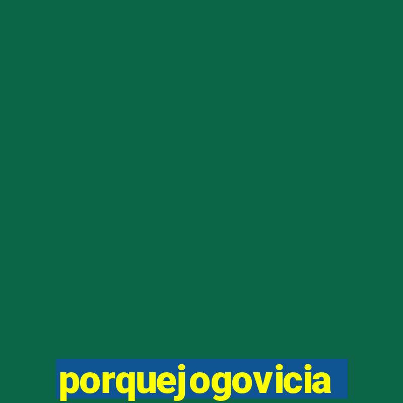 porquejogovicia