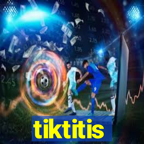 tiktitis